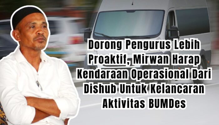Dorong Pengurus Lebih Proaktif, Mirwan Harap Kendaraan Operasional Dari Dishub Untuk Kelancaran Aktivitas BUMDes
